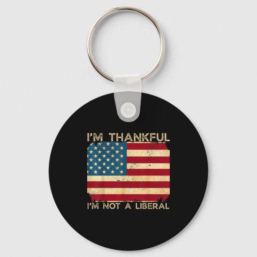 I'm Thankful I'm Not A Liberal Funny Thanksgiving  Schlüsselanhänger (Vorderseite)