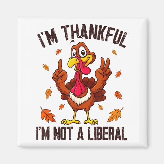 I'm Thankful I'm Not A Liberal Funny Turkey Thanks Magnet (Vorne)