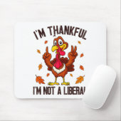 I'm Thankful I'm Not A Liberal Funny Turkey Thanks Mousepad (Mit Mouse)