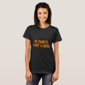I'm Thankful I'm Not A Liberal Funny Turkey Thanks T-Shirt (Vorne ganz)