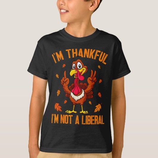 I'm Thankful I'm Not A Liberal Funny Turkey Thanks T-Shirt (Vorderseite)