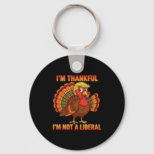 I'm Thankful I'm Not A Liberal Thanksgiving Trump  Schlüsselanhänger (Vorderseite)
