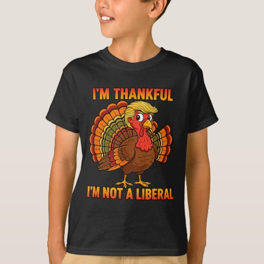 I'm Thankful I'm Not A Liberal Thanksgiving Trump  T-Shirt (Vorderseite)
