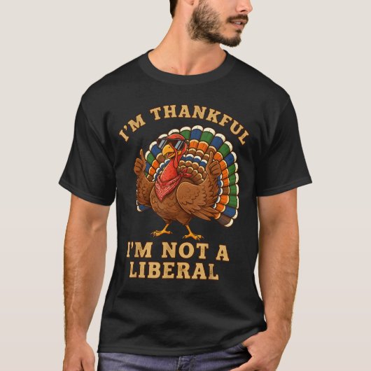 Im Thankful Im Not A Liberal Turkey Thanksgiving P T-Shirt (Vorderseite)