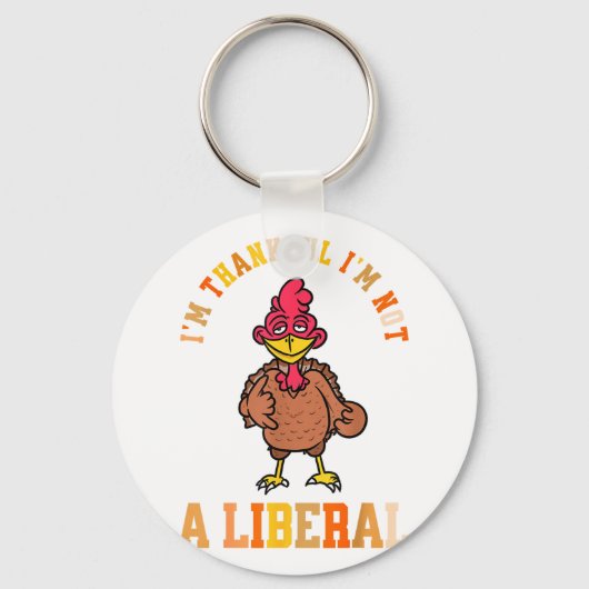 I'm Thankful Not A Liberal Hilarious Thanksgiving Schlüsselanhänger (Vorderseite)