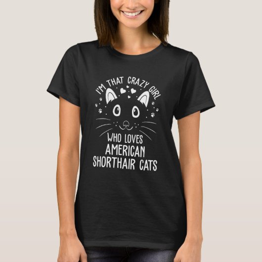 I'm That Crazy Girl Who Loves American Shorthair C T-Shirt (Vorderseite)