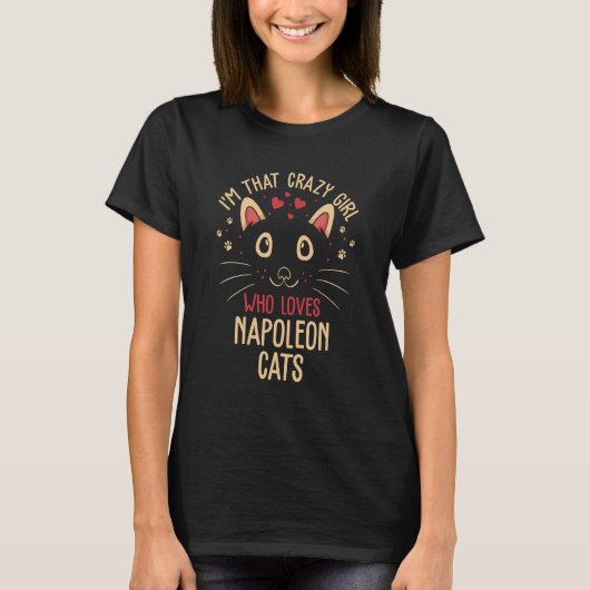 I'm That Crazy Girl Who Loves Napoleon Cats   Cat  T-Shirt (Vorderseite)