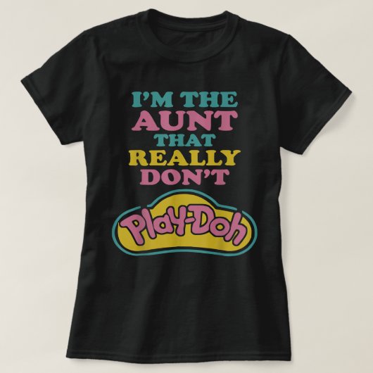 I'm The Aunt That Really Don't Play Doh T-Shirt (Design vorne)