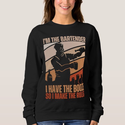 I'm The Bartender I Have The Booze So I Make The R Sweatshirt (Vorderseite)