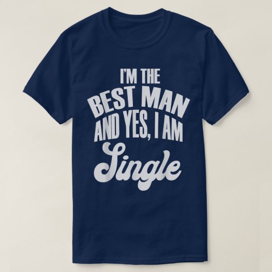 I'm The Best Man And Yes, I Am Single Brides and G T-Shirt (Design vorne)