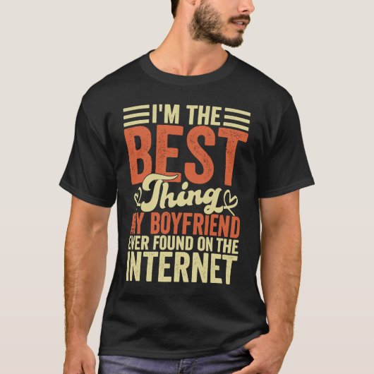 I'm The Best Thing My Boyfriend Ever Found On The  T-Shirt (Vorderseite)