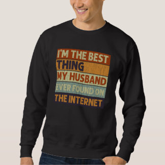 I'm The Best Thing My Husband Ever Found On The In Sweatshirt