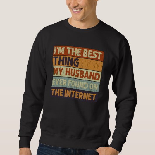 I'm The Best Thing My Husband Ever Found On The In Sweatshirt (Vorderseite)