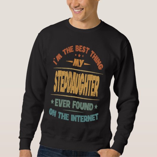 I'm The Best Thing My Stepdaughter Ever Found Sweatshirt (Vorderseite)