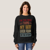 I'm The Best Thing My Wife Ever Found On The Inter Sweatshirt (Vorne ganz)