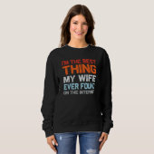 I'm The Best Thing My Wife Ever Found On The Inter Sweatshirt (Vorne ganz)