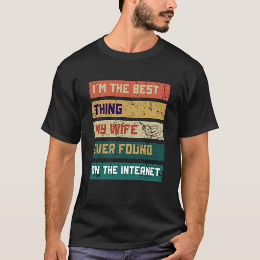 I'm The Best Thing My Wife Ever Found On The Inter T-Shirt (Vorderseite)