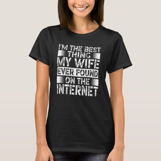I'm The Best Thing My Wife Ever Found On The Inter T-Shirt (Vorderseite)