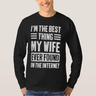 I'm The Best Thing My Wife Ever Found On The Inter T-Shirt
