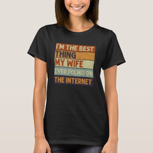 I'm The Best Thing My Wife Ever Found On The Inter T-Shirt (Vorderseite)
