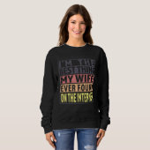 Im The Best Thing My Wife Ever Found On The Intern Sweatshirt (Vorne ganz)
