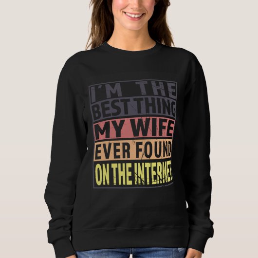 Im The Best Thing My Wife Ever Found On The Intern Sweatshirt (Vorderseite)