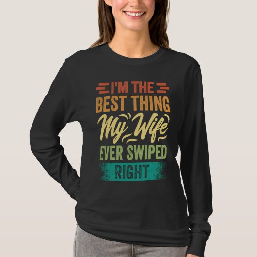 I'm The Best Thing My Wife Ever Swiped Right T-Shirt (Vorderseite)