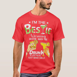 Im The Bestie Warning Bestie May Be Drunk Lost Als T-Shirt