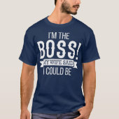 Im The Boss My Wife Said I Could Be  Husband T-Shirt (Vorderseite)
