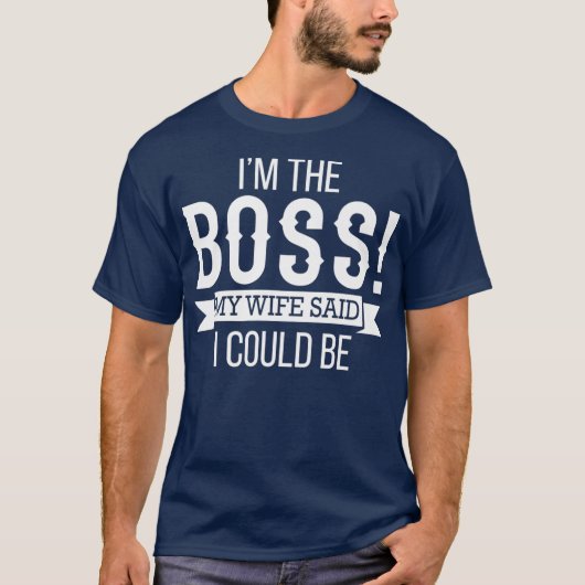 Im The Boss My Wife Said I Could Be  Husband T-Shirt (Vorderseite)