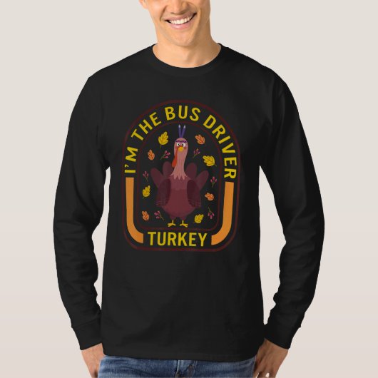 I'm The Bus Driver Turkey Thanksgiving Turkey  Din T-Shirt (Vorderseite)