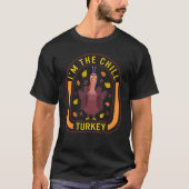I'm The Chill Turkey Thanksgiving Turkey  Dinner   T-Shirt (Vorderseite)