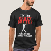 Im the crazy Batter your Coach warned you about Ba T-Shirt (Vorderseite)