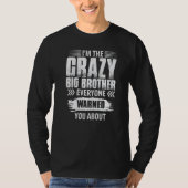 I'm The Crazy Big Brother Everyone Warned You Abou T-Shirt (Vorderseite)