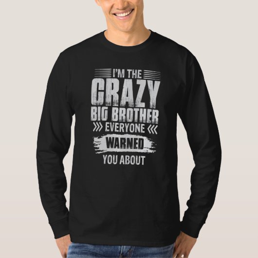 I'm The Crazy Big Brother Everyone Warned You Abou T-Shirt (Vorderseite)