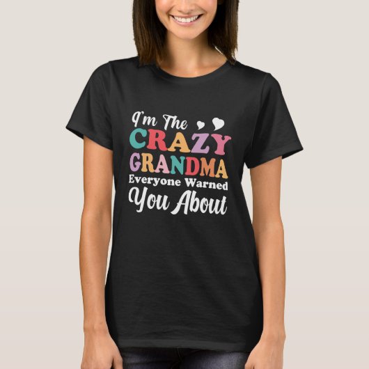 I'm The Crazy Grandma Everyone Warned You About Mo T-Shirt (Vorderseite)