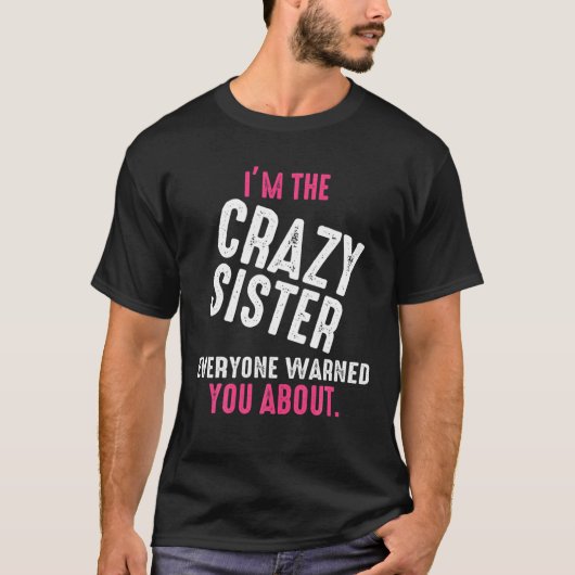 I'm The Crazy Sister Everyone Warned You Funny Pro T-Shirt (Vorderseite)