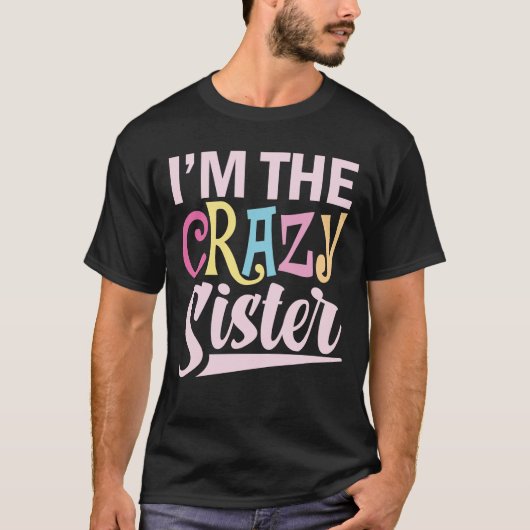 I'm The Crazy Sister T-Shirt (Vorderseite)