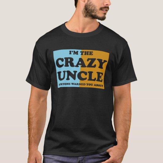 I'm The Crazy Uncle Everyone Warned You About 1 T-Shirt (Vorderseite)