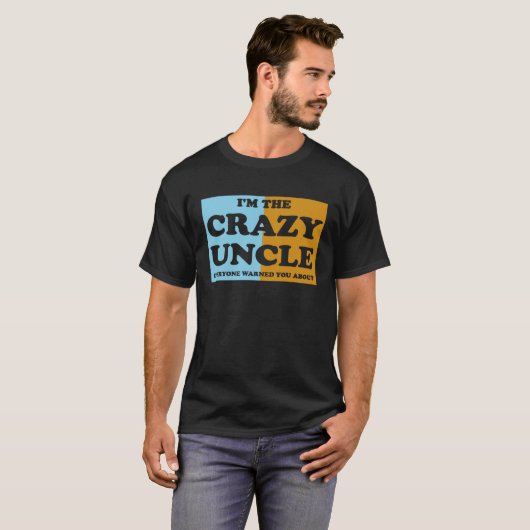 I'm The Crazy Uncle Everyone Warned You About 1 T-Shirt (Vorne ganz)
