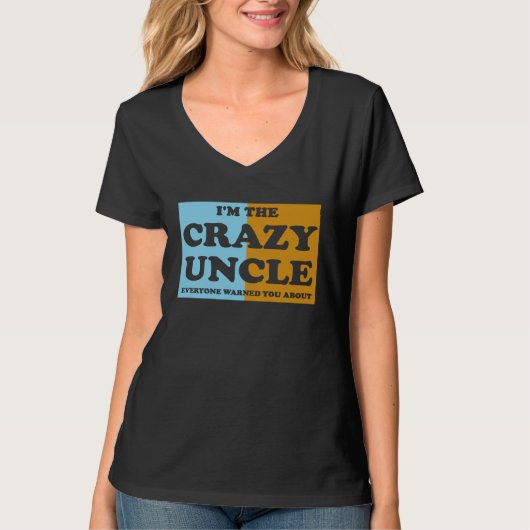 I'm The Crazy Uncle Everyone Warned You About 1 T-Shirt (Vorderseite)