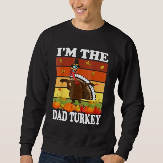 Im The Dad Turkey Matching Family Group Thanksgivi Sweatshirt (Vorderseite)