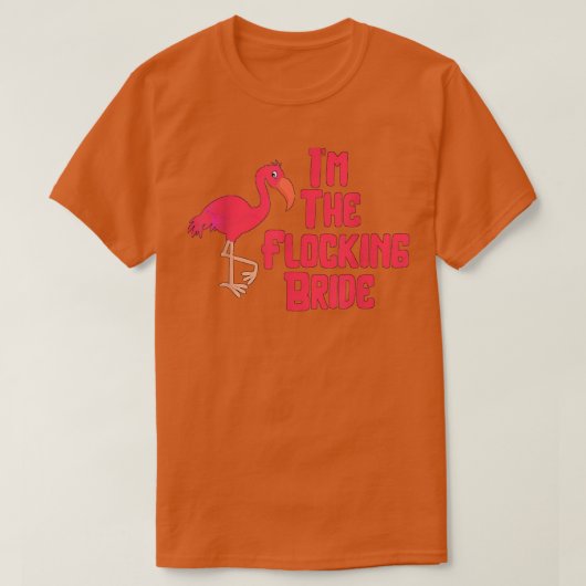 I'm The Flocking Bride Funny Flamingo Wedding T-Shirt (Design vorne)