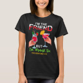 I'm The Friend But Im Too Drunk Find Someone Else T-Shirt (Vorderseite)