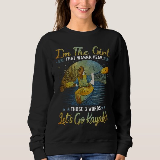 I'm the girl that wanna hear those 3 words let's g sweatshirt (Vorderseite)