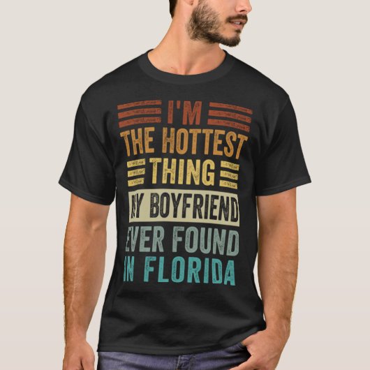 I'm The Hottest Thing My Boyfriend Ever Found In F T-Shirt (Vorderseite)