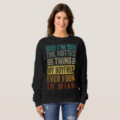 I'm The Hottest Thing My Boyfriend Ever Found In M Sweatshirt (Vorne ganz)