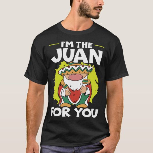 I'm The Juan For You Mexico Pride Mexican Cinco De T-Shirt (Vorderseite)