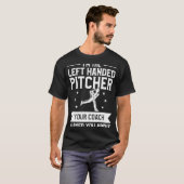 I'm The Left Handed Pitcher Your Coach Warned You T-Shirt (Vorne ganz)