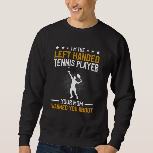 I'm The Left Handed Tennis Player Your Mom Warned  Sweatshirt (Vorderseite)